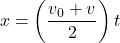 \[x = \left(\frac{v_0 + v}{2}\right)t\]