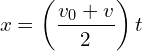 \[x = \left(\frac{v_0 + v}{2}\right)t\]
