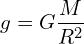 \[g = G \frac{M}{R^2}\]