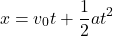 \[x = v_0t + \frac{1}{2}at^2\]