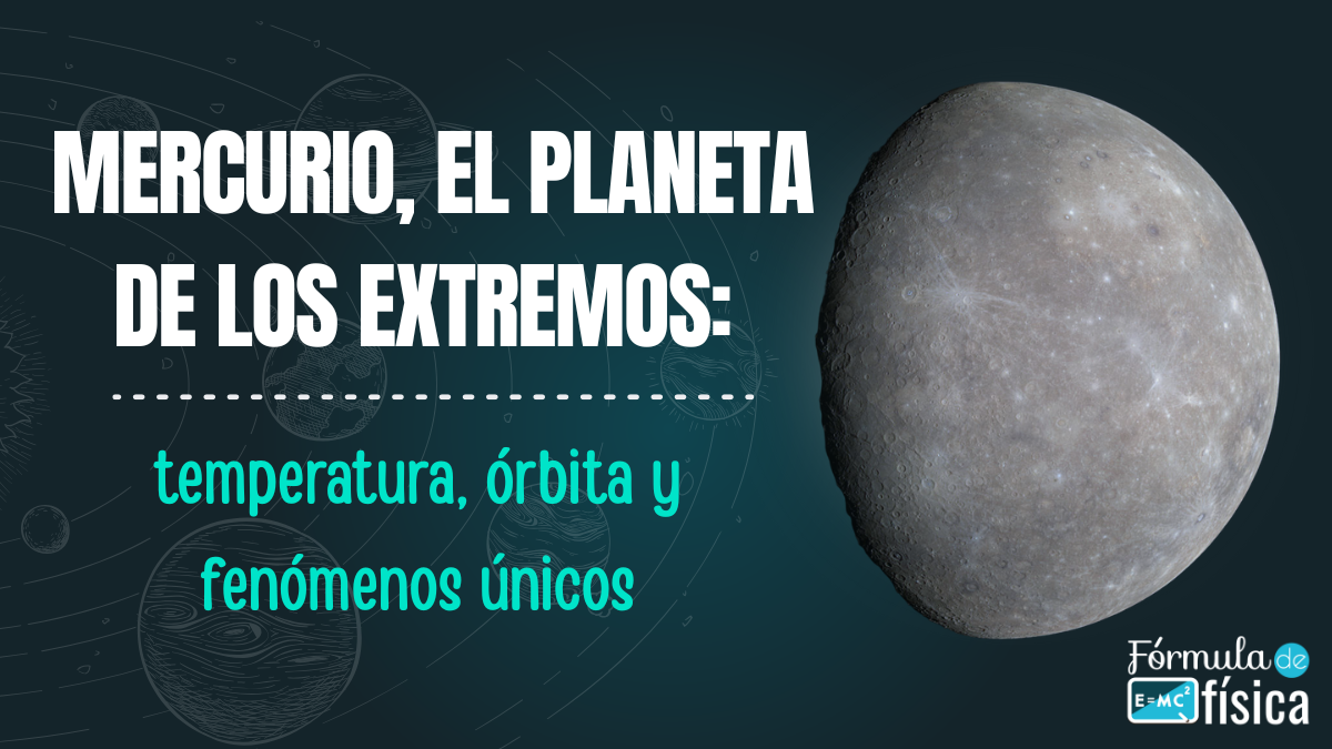 Mercurio, el planeta de los extremos temperatura, órbita y fenómenos únicos